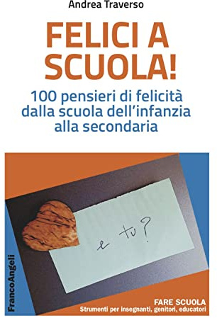 Felici a scuola! 100 pensieri di felicità dalla scuola dell’infanzia alla secondaria
