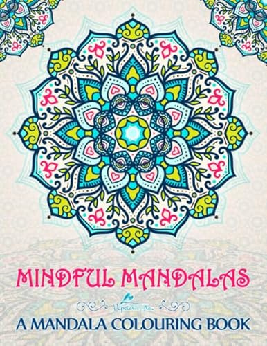 Mindful Mandalas: A Mandala Colouring Book
