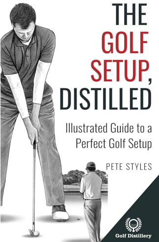 The Golf Setup, Distilled: Illustrated Guide to a Perfect Golf Setup