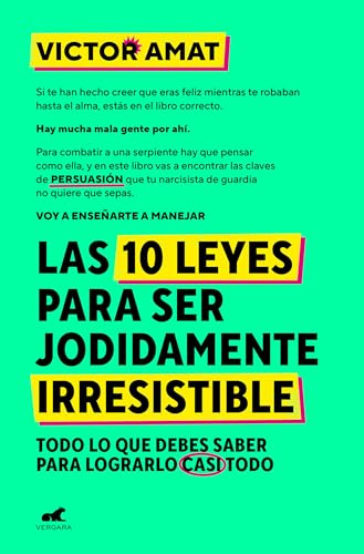 Las 10 leyes para ser jodidamente irresistible: Todo lo que debes saber para lograrlo casi todo (Vergara)