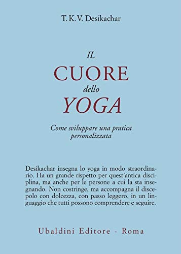 Il cuore dello yoga. Come sviluppare una pratica personalizzata (Civiltà dell'Oriente)