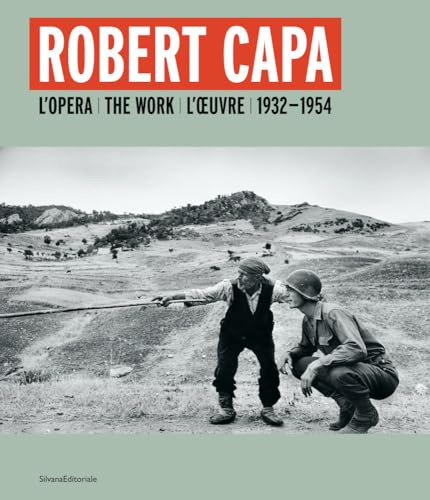 Robert Capa. L'opera 1932-1954. Ediz. italiana, inglese e francese: L'Opera / The Work / L'Oeuvre 1932-1954