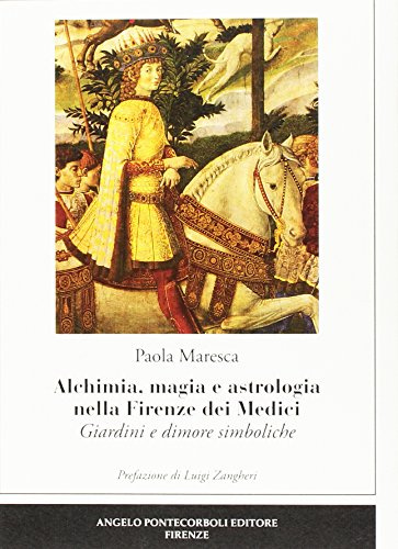 Alchimia, magia e astrologia nella Firenze dei Medici. Giardini e dimore simboliche