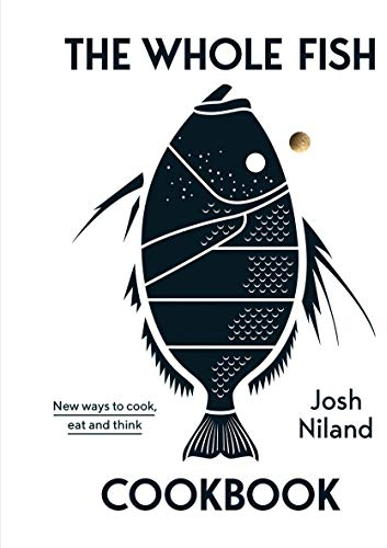 The Whole Fish Cookbook: New Ways to Cook, Eat and Think (The Bestselling Cookbook That has Changed the Way We Think About Fish)