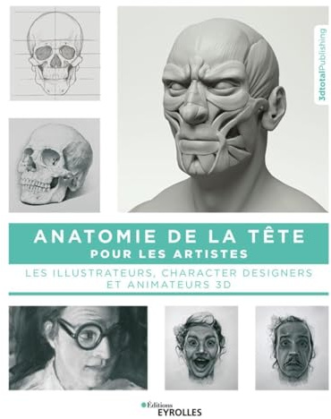 Anatomie de la tête pour les artistes: Les illustrateurs, characters designers et animateurs 3D