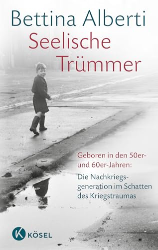 Seelische Trümmer: Geboren in den 50er- und 60er-Jahren: Die Nachkriegsgeneration im Schatten des Kriegstraumas. Mit einem Nachwort von Anna Gamma - Überarbeitete und erweiterte Neuausgabe