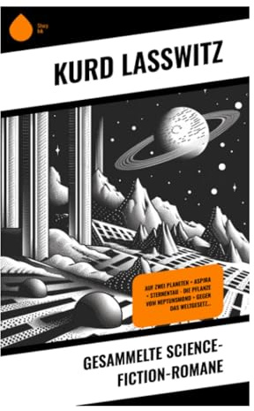 Gesammelte Science-Fiction-Romane: Interplanetare Reisen, Marszivilisation und technische Utopien der klassischen Phantastik