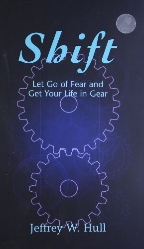 Shift: Let Go of Fear and Get Your Life in Gear