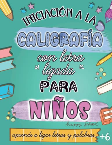 Iniciación a la caligrafía en letra ligada para niños: Aprende a ligar letras y palabras.: Cuaderno de ejercicios de escritura para + de 6 años.