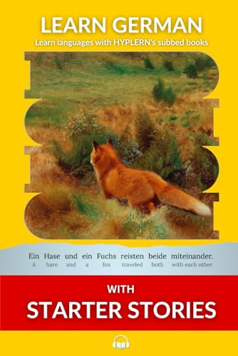 Learn German with Starter Stories: Interlinear German to English (Learn German with Stories and Texts for Beginners and Advanced Readers)