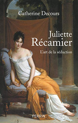 Juliette Récamier, l'art de la séduction (French Edition)