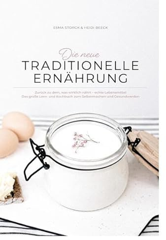 DIE NEUE TRADITIONELLE ERNÄHRUNG: Zurück zu dem was wirklich nährt – echte Lebensmittel