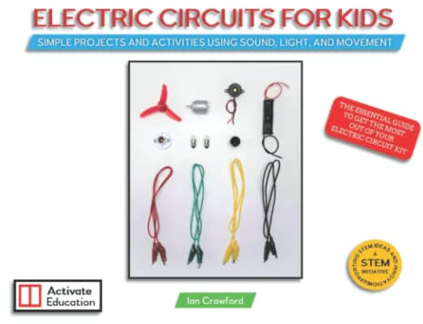 Electric Circuits For Kids: Simple Projects And Activities Using Sound, Light And Movement For Beginners to Learn about Electric Circuits and Electricity