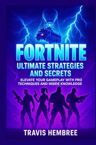 Fortnite: Ultimate Strategies and Secrets: Elevate Your Gameplay with Pro Techniques and Inside Knowledge
