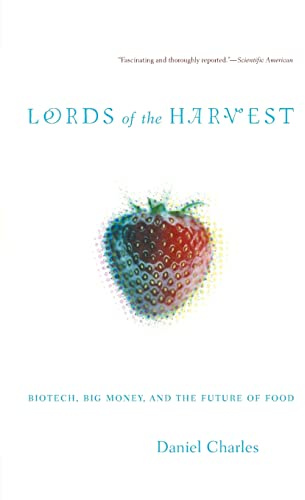 Lords of the Harvest: Biotech, Big Money, And The Future Of Food