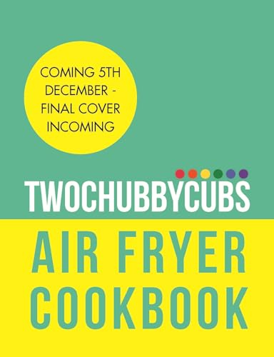 Twochubbycubs Air Fryer Cookbook: Speedy, slimming recipes under 500 calories