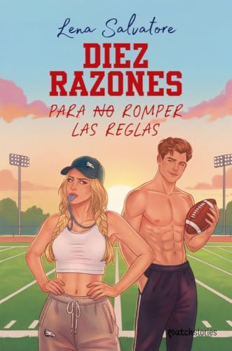 Diez razones para no romper las reglas (Matchstories Romántica Contemporánea)
