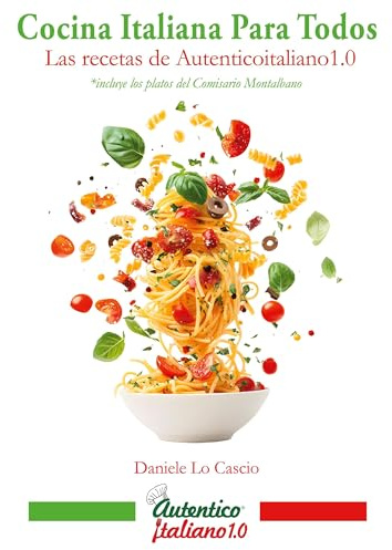 Cocina italiana para todos: Las recetas de Autenticoitaliano 1.0 (La cocina de autenticoitaliano1.0)