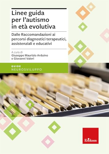Linee guida per l'autismo in età evolutiva. Dalle raccomandazioni ai percorsi diagnostici terapeutici, assistenziali e educativi