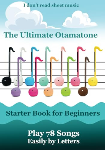 The Ultimate Otamatone Starter Book for Beginners - Play 78 Songs Easily by Letters: I don't read sheet music