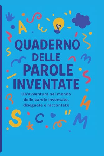 Quaderno delle Parole Inventate: Sei pronto a diventare un inventore di parole? Qui puoi creare le tue, dar loro un significato speciale e disegnarle!