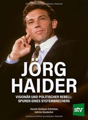 Jörg Haider: Visionär und politischer Rebell: Spuren eines Systembrechers