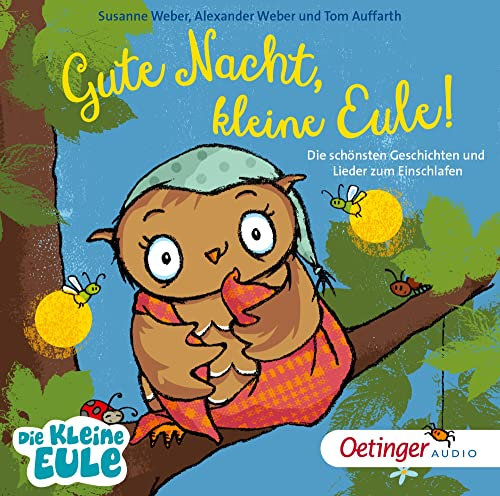 Gute Nacht, kleine Eule! Die schönsten Geschichten und Lieder zum Einschlafen: Traumhafte Sammlung zur Schlafenszeit mit der beliebten ... 3 Jahren (Die kleine Eule und ihre Freunde)