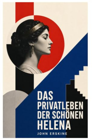 Das Privatleben der schönen Helena: Mythologische Satire über Trojas Nachhall, Ehekomödie und die Heimkehr ins antike Sparta