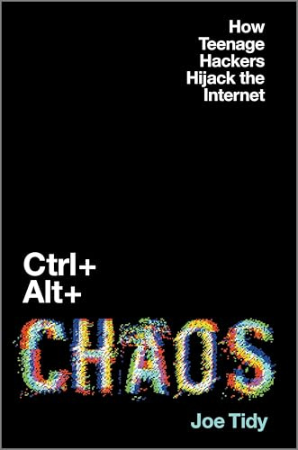 Ctrl + Alt + Chaos: A Next Big Idea Club Must-Read Nonfiction Book on Cybersecurity and Power