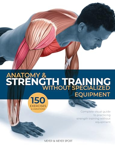 Anatomy & Strength Training: Without Specialized Equipment