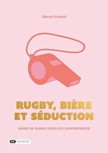 Rugby, bière et séduction: Guide de survie pour les supportrices