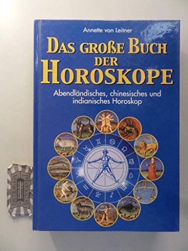Das grosse Buch der Horoskope. Abendländisches, chinesisches und indianisches Horoskop