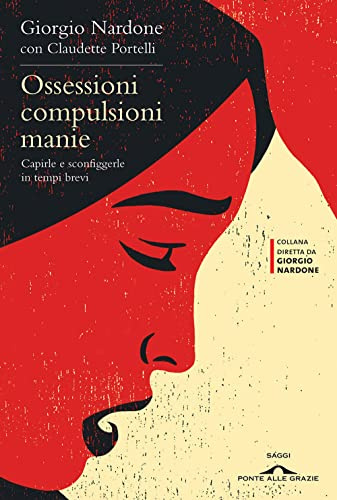 Ossessioni, compulsioni, manie. Capirle e sconfiggerle in tempi brevi