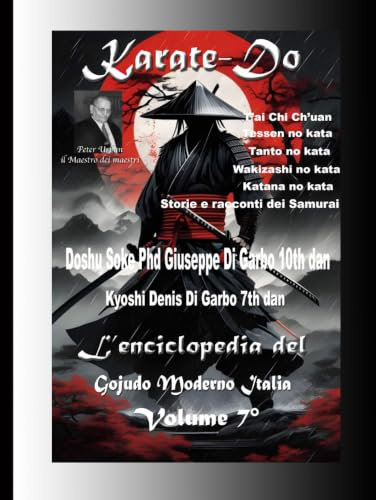 Karate-Do l'enciclopedia del GoJuDo Moderno Italia 7° Volune: T'ai Chi Ch'uan, Tessen no Kata, Tanto no Kata, Wakizashi no Kata, Katana no Kata: Storie e racconti dei Samurai