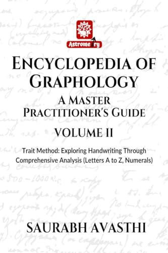 Encyclopedia of Graphology: A Master Practitioner's Guide - Volume II : Trait Method: Exploring Handwriting Through Comprehensive Analysis (Letters A to Z, Numerals)