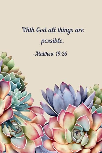 With God All Things Are Possible – Succulent-Themed Christian Journal | Matthew 19:26 Scripture Notebook | Botanical Faith Journal