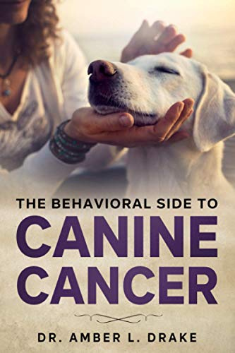 The Behavioral Side of Canine Cancer: A Dog Lover's Guidebook