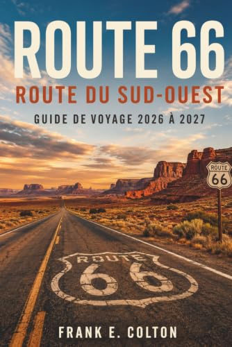 ROUTE 66 ROUTE DU SUD-OUEST GUIDE DE VOYAGE 2026 À 2027: Des itinéraires quotidiens à travers le Nouveau-Mexique, l'Arizona et la Californie avec ... villes désertiques et motels vintage