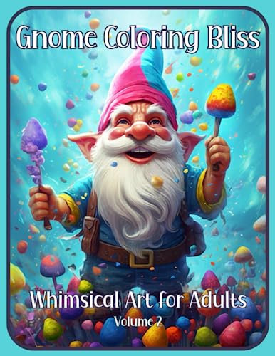 Gnome Coloring Bliss: Whimsical Art for Adults Volume 2: Stress Relief & Relaxation. Makes a great gift!