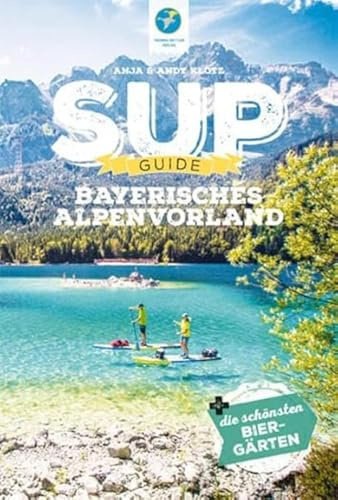 SUP-Guide Bayerisches Alpenvorland: 15 SUP-Spots + die schönsten Biergärten südlich von München