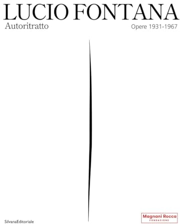 Lucio Fontana. Autoritratto. Opere 1931-1967. Ediz. a colori (Arte)