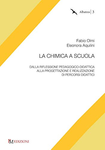 La chimica a scuola: Dalla riflessione pedagogico-didattica alla progettazione e realizzazione di percorsi didattici