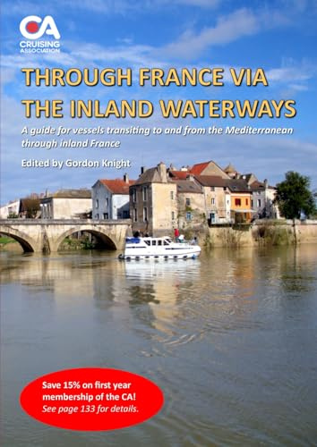 Through France via the Inland Waterways: A guide for vessels transiting to and from the Mediterranean through inland France