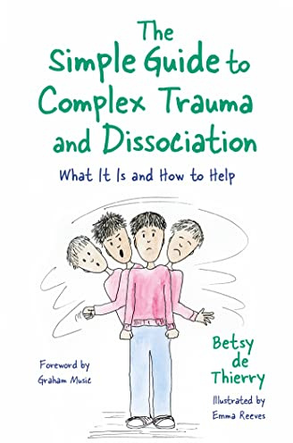 The Simple Guide to Complex Trauma and Dissociation: What It Is and How to Help (Simple Guides)
