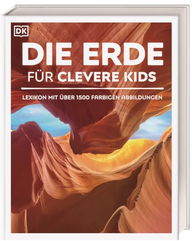 Wissen für clevere Kids. Die Erde für clevere Kids: Umfassendes Lexikon mit über 1500 farbigen Abbildungen für Kinder ab 8 Jahren
