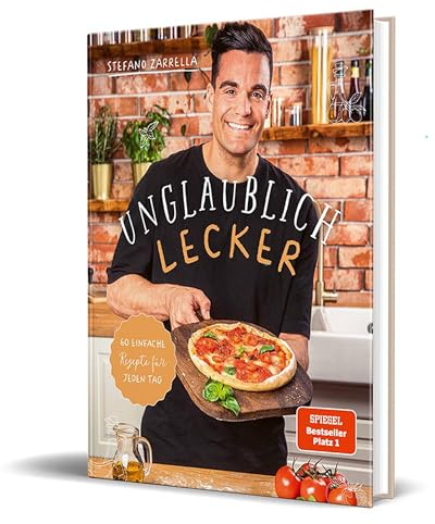Unglaublich lecker: 60 einfache Rezepte für jeden Tag von Stefano Zarrella