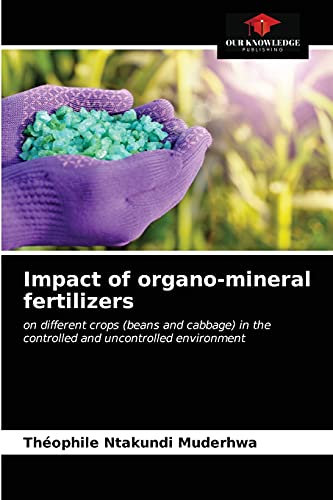 Impact of organo-mineral fertilizers: on different crops (beans and cabbage) in the controlled and uncontrolled environment