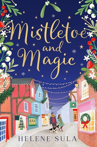 Mistletoe and Magic: The cute and cosy romance read full of festive cheer