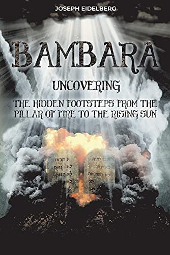 Bambara: Uncovering The Hidden Footsteps From the Pillar of Fire to the Rising Sun