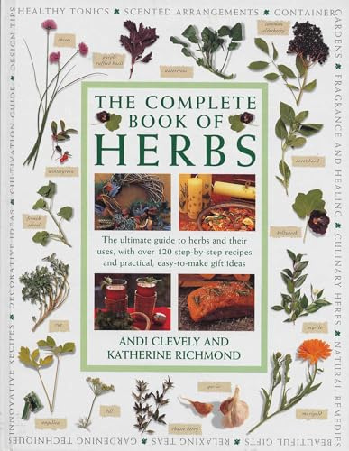 The Complete Book of Herbs: The ultimate guide to herbs and their uses, with over 120 step-by-step recipes and practical, easy-to-make gift ideas